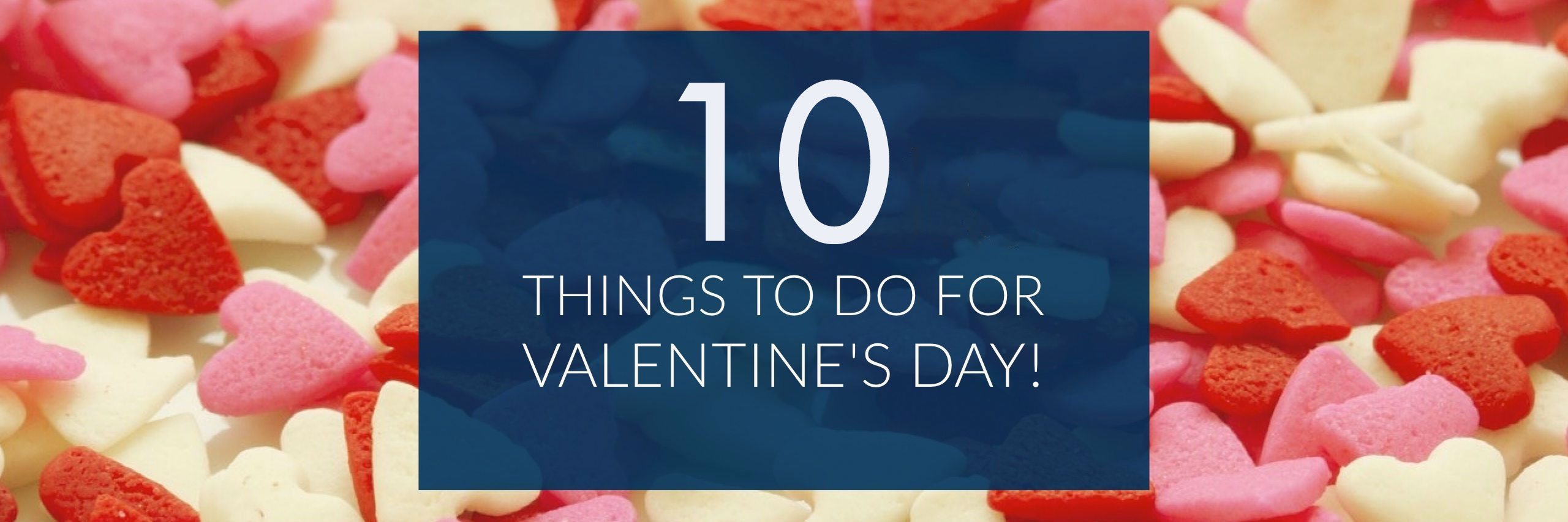 10 Things to Do For Valentine's Day
