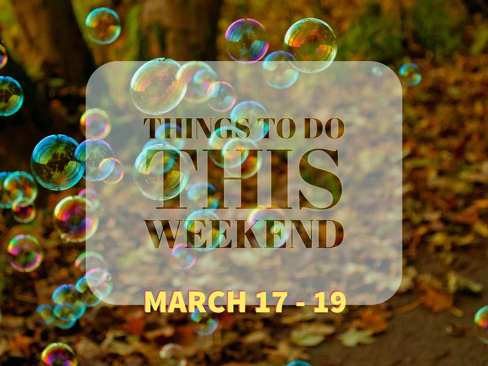 Things To Do This Weekend – March 17-19