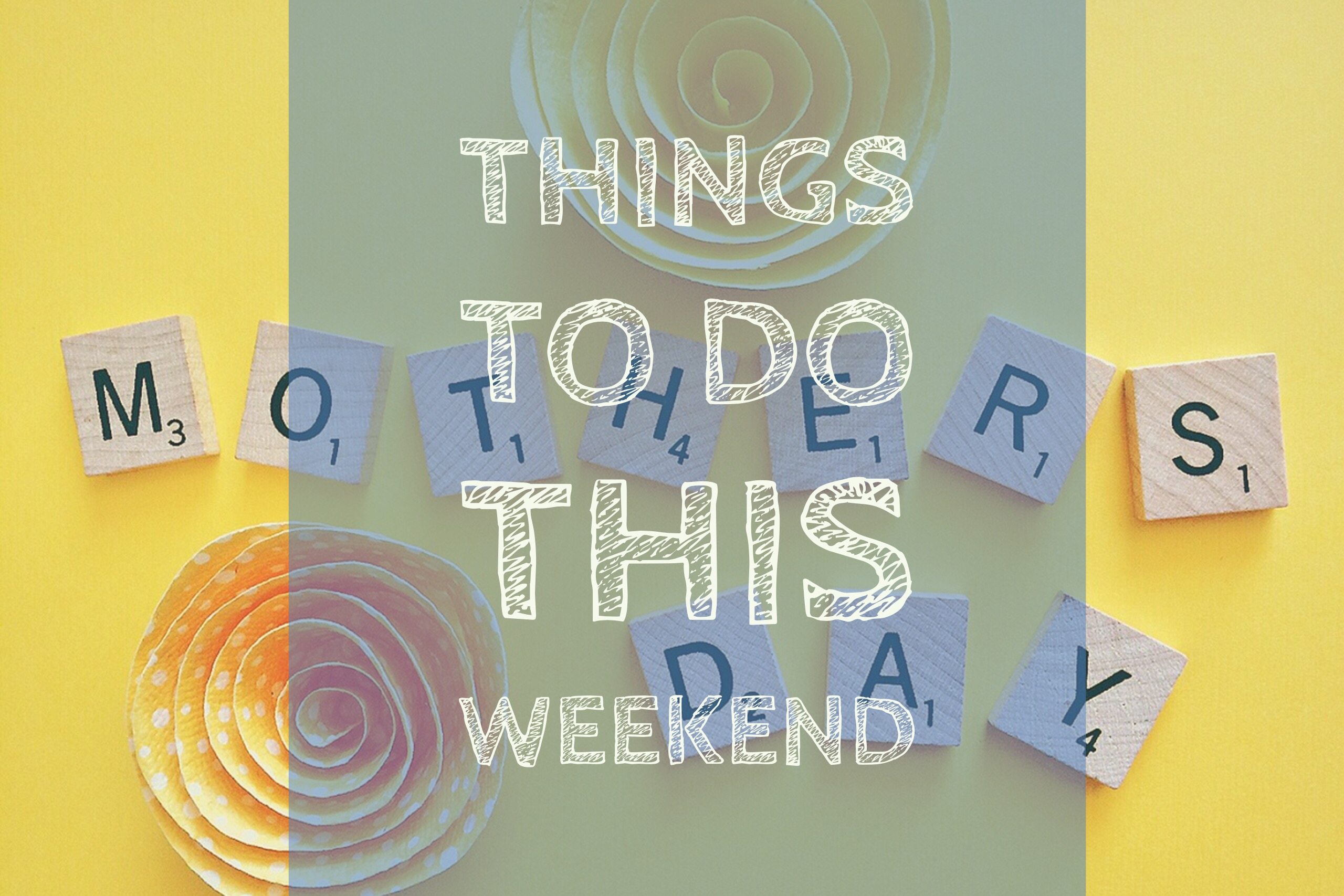 Things To Do This Weekend – May 12 – 14